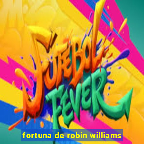 fortuna de robin williams